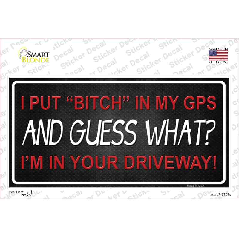 Bitch In My GPS Novelty Sticker Decal