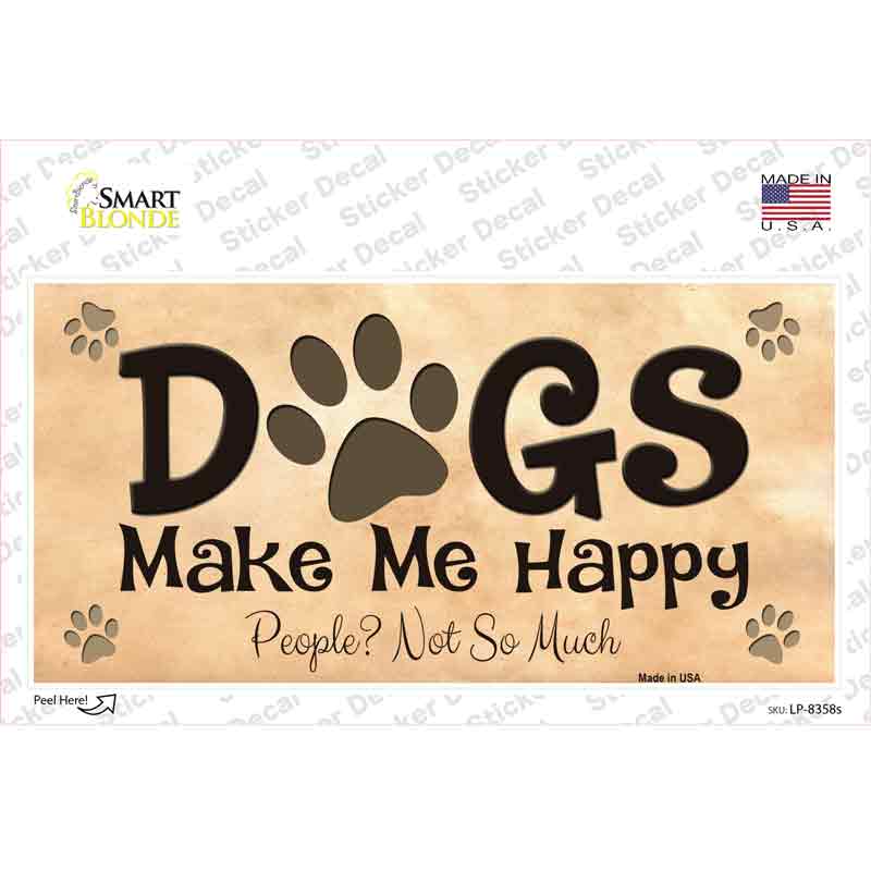 Dogs Make Me Happy Novelty Sticker Decal