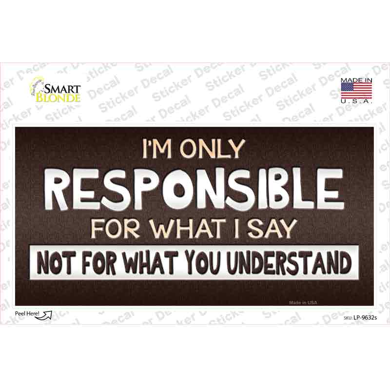 Responsible For What I Say Novelty Sticker Decal