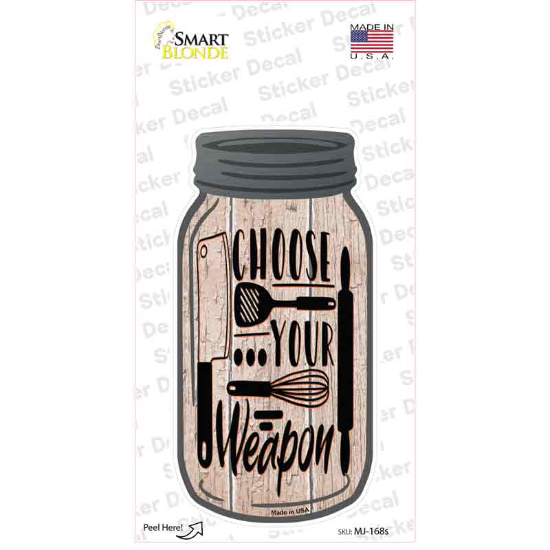 Choose Kitchen Weapon Novelty Mason Jar Sticker Decal