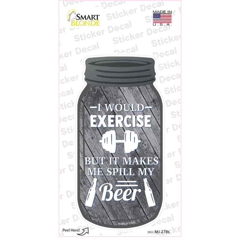 Exercise Spill My Beer Novelty Mason Jar Sticker Decal