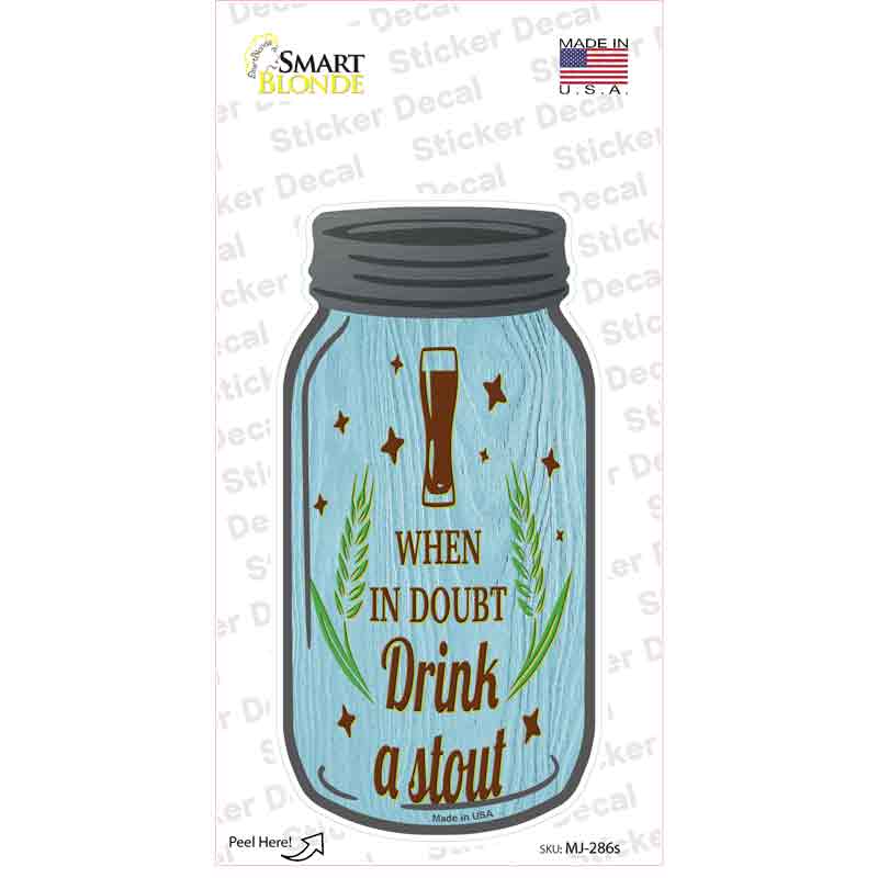 In Doubt Drink A Stout Novelty Mason Jar Sticker Decal