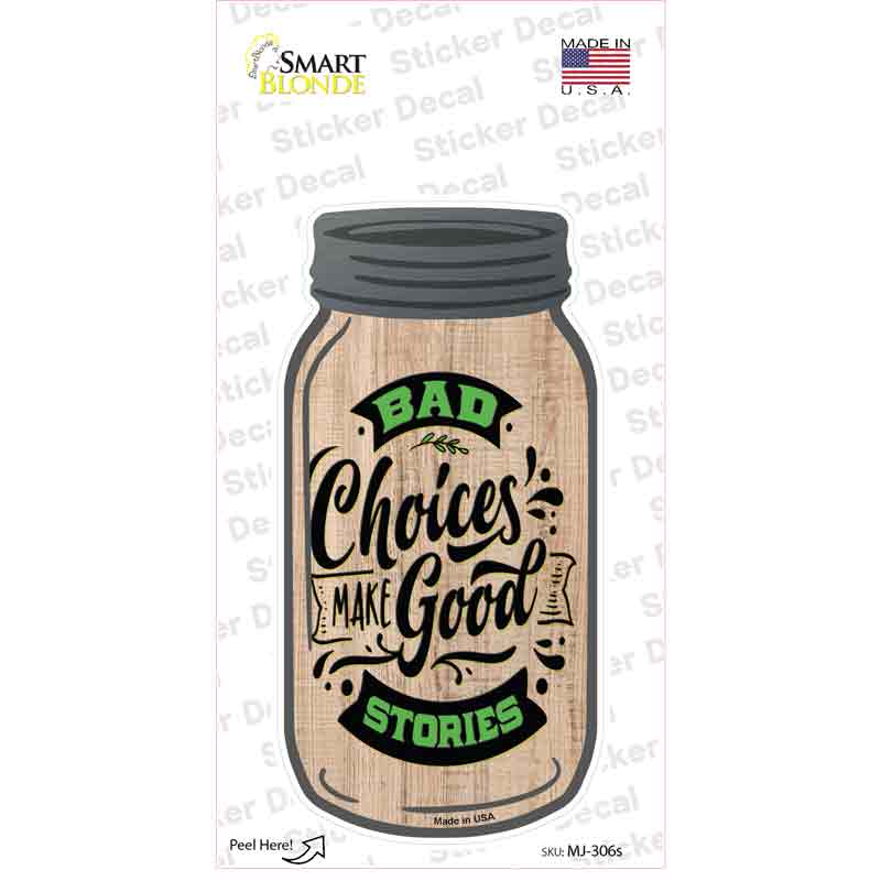 Bad Choices Good Stories Novelty Mason Jar Sticker Decal
