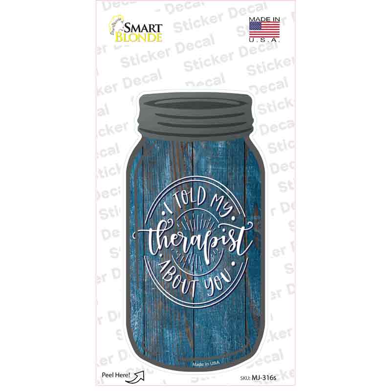Told My Therapist About You Blue Novelty Mason Jar Sticker Decal