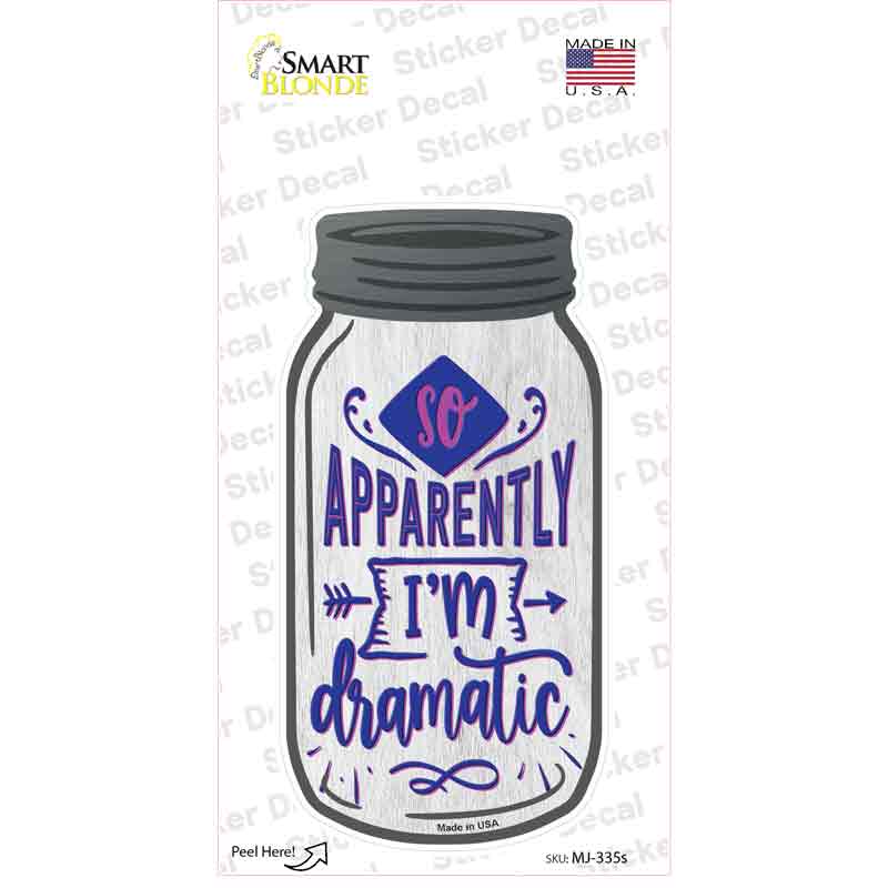 Apparently Im Dramatic Novelty Mason Jar Sticker Decal
