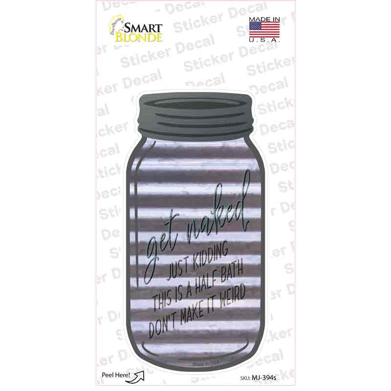 Get Naked Half Bath Corrugated Novelty Mason Jar Sticker Decal