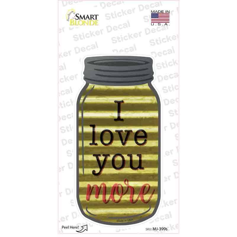 Love You More Corrugated Yellow Novelty Mason Jar Sticker Decal