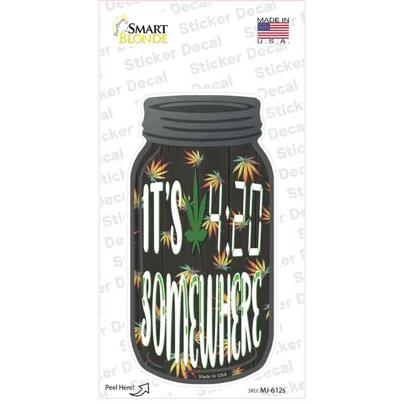 Its 420 Somewhere Novelty Mason Jar Sticker Decal