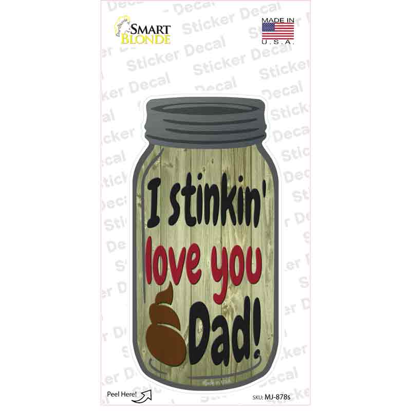Stinkin Love You Dad Novelty Mason Jar Sticker Decal