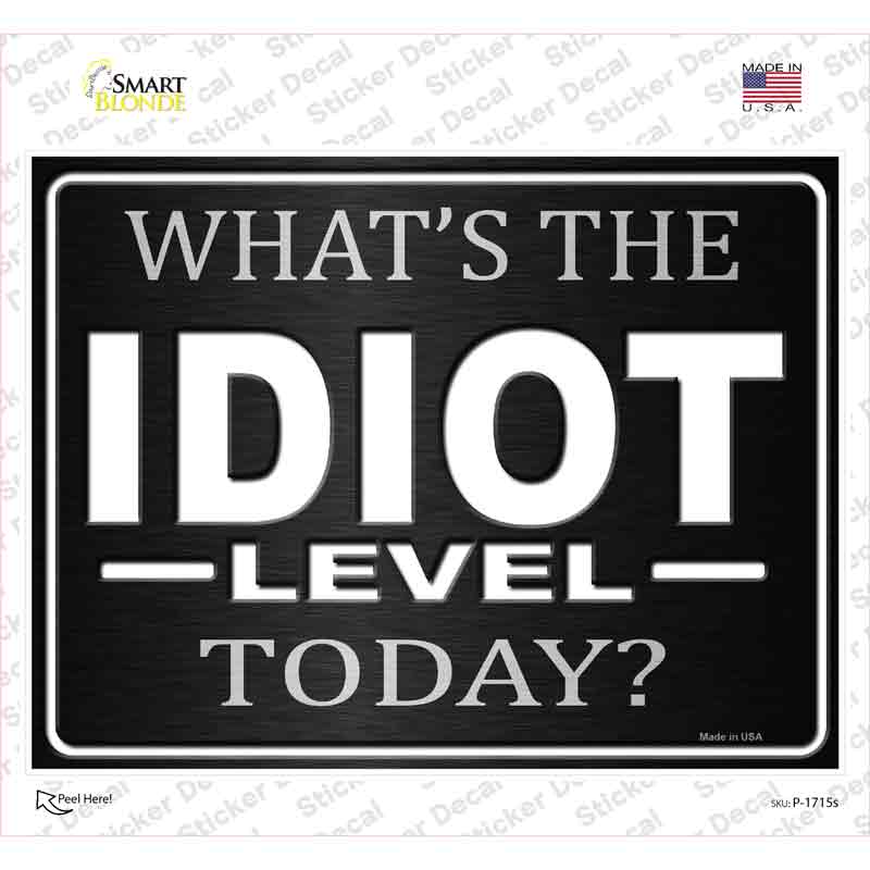 Whats The Idiot Level Today Novelty Rectangle Sticker Decal