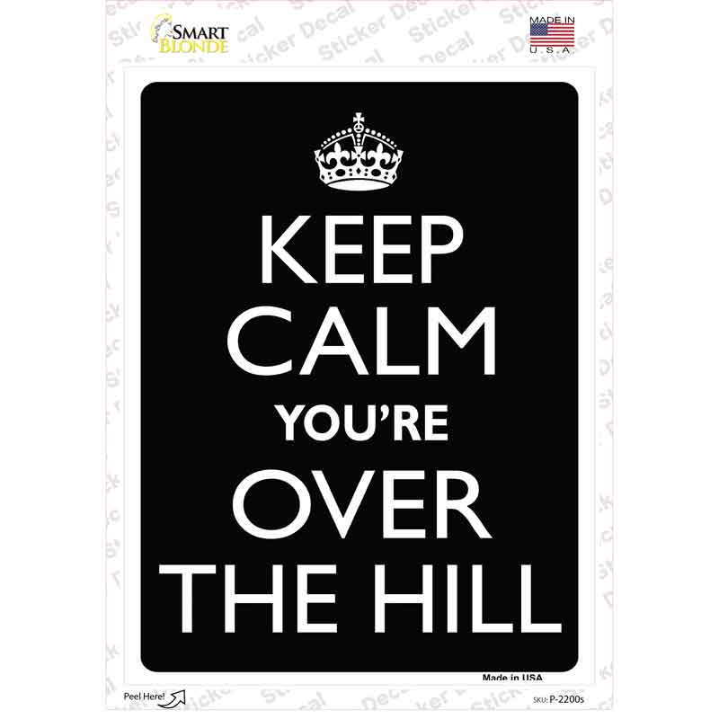 Keep Calm Youre Over The Hill Novelty Rectangle Sticker Decal