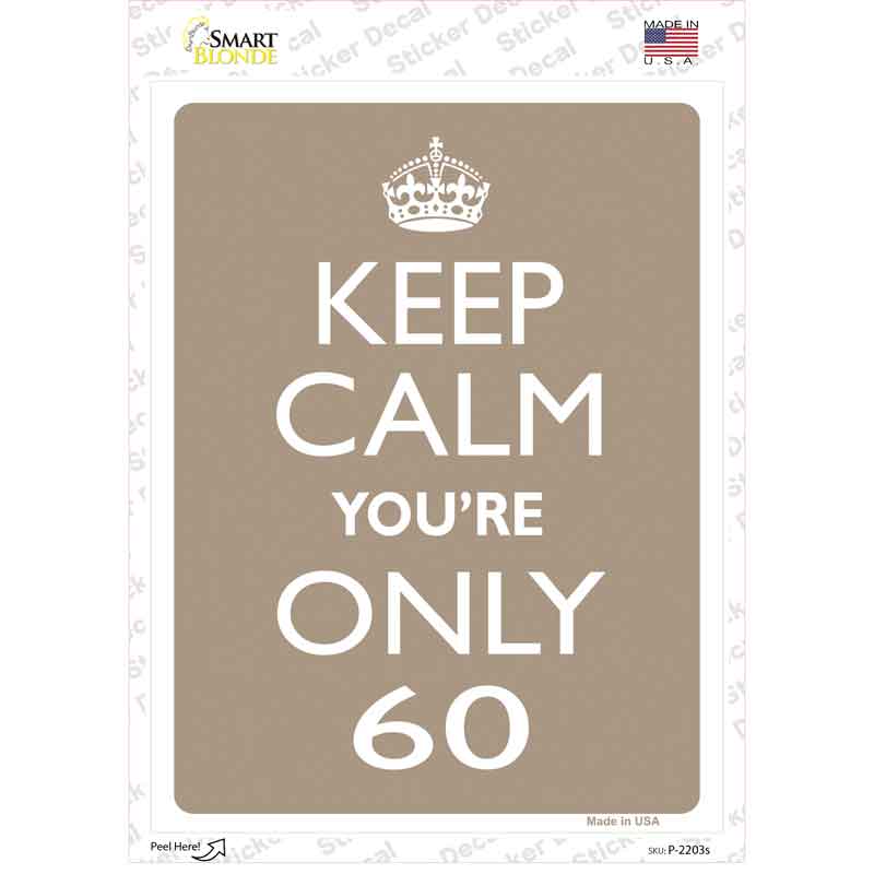 Keep Calm Youre Only 60 Novelty Rectangle Sticker Decal