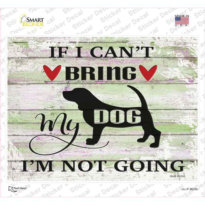 Cant Bring Dog Not Going Novelty Rectangle Sticker Decal