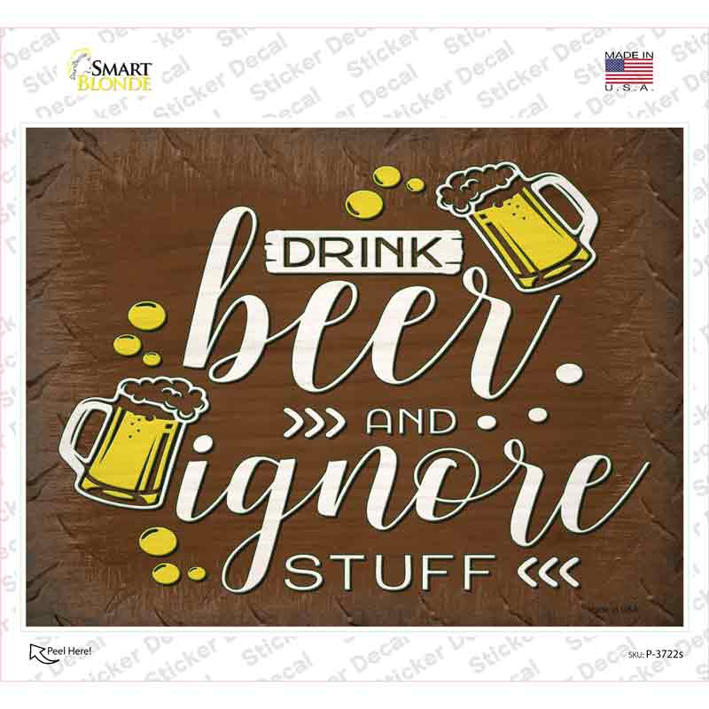 Drink Beer and Ignore Stuff Novelty Rectangle Sticker Decal