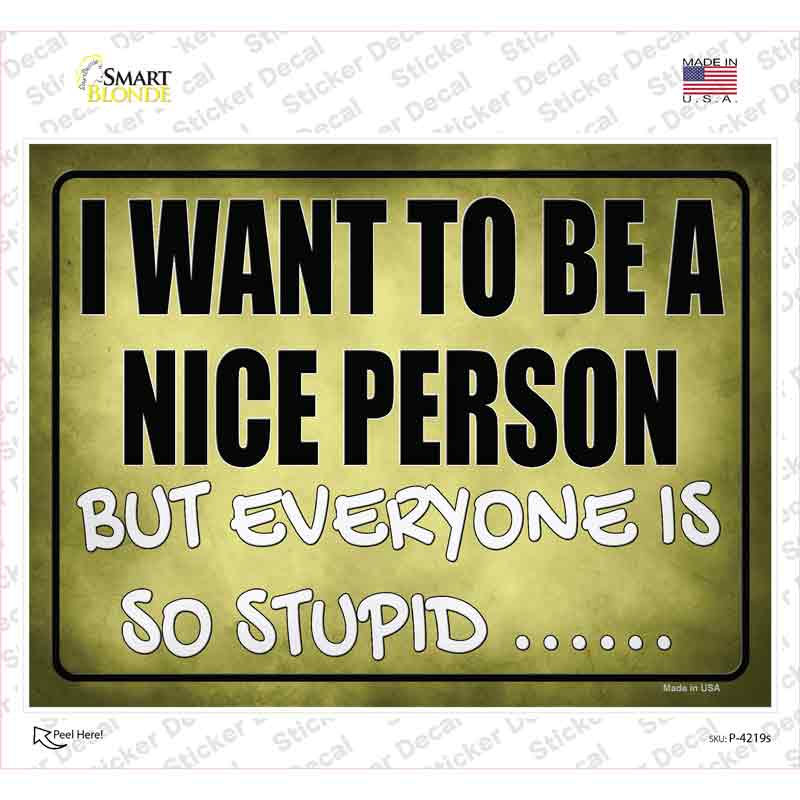 Want To Be Nice But Everyone Stupid Novelty Rectangle Sticker Decal