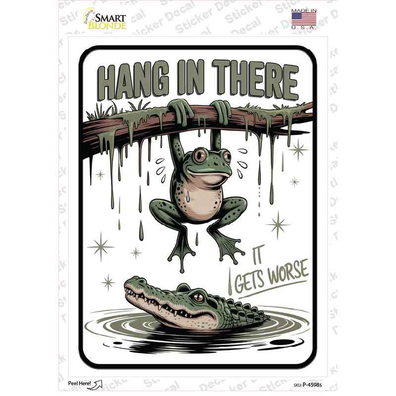Hang In There It Gets Worse Novelty Rectangle Sticker Decal P-4598s