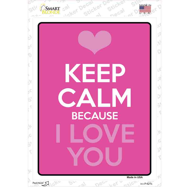 Keep Calm Because I Love You Novelty Rectangle Sticker Decal