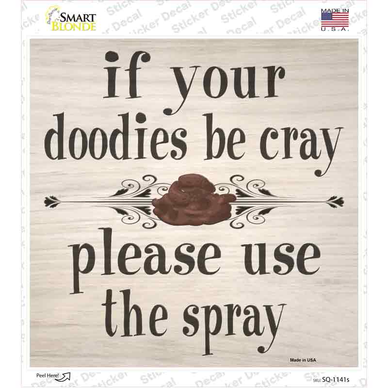 Doodies Be Crazy Use Spray Novelty Square Sticker Decal