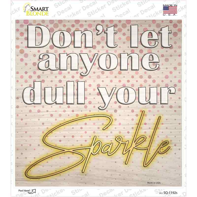 Dull Your Sparkle Novelty Square Sticker Decal