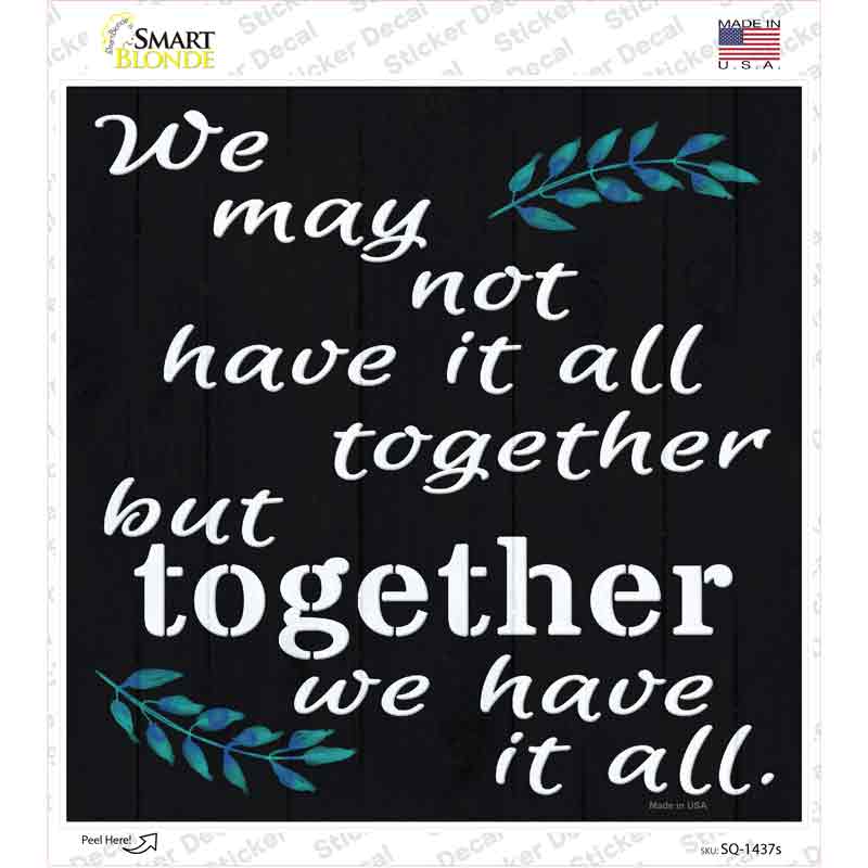 Together We Have It All Novelty Square Sticker Decal