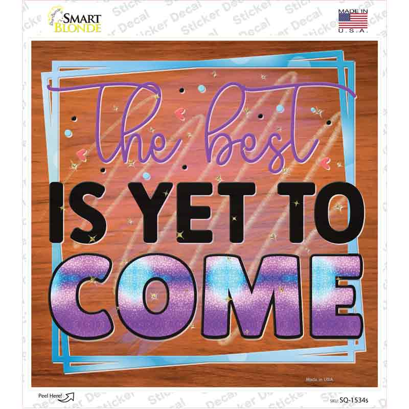 The Best Is Yet To Come Novelty Square Sticker Decal