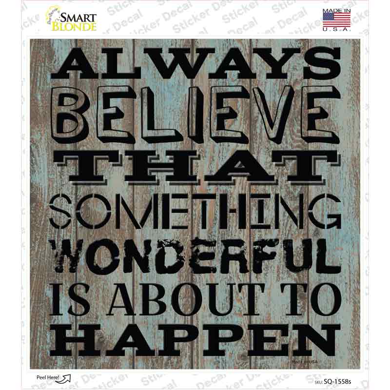 Always Believe Novelty Square Sticker Decal
