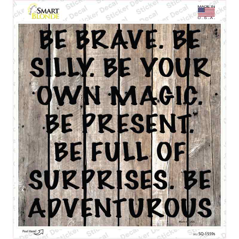 Be Brave Be Silly Novelty Square Sticker Decal