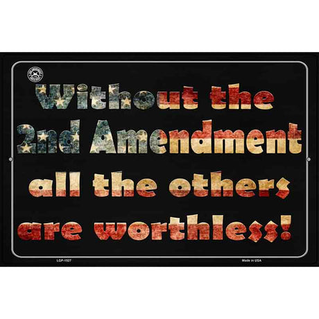 Without 2nd Amendment All Others Are Worthless Metal Novelty Parking Sign