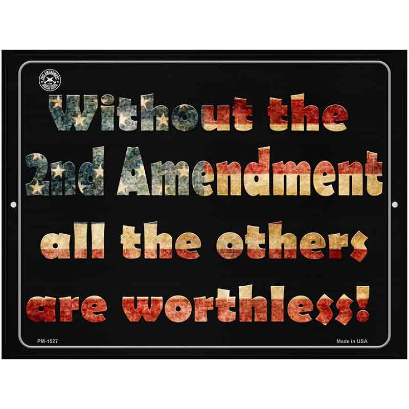 Without 2nd Amendment All Others Are Worthless Metal Novelty Parking Sign