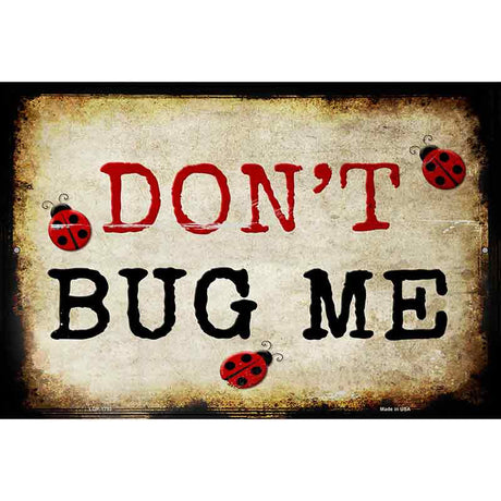 Dont Bug Me Metal Novelty Parking Sign