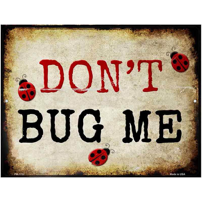 Dont Bug Me Metal Novelty Parking Sign