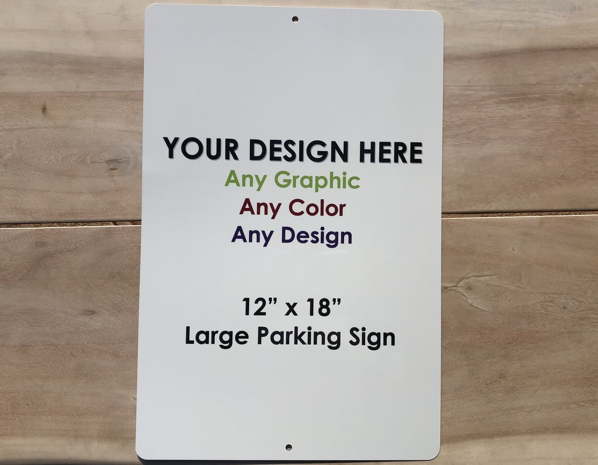 Personalized Design Your Own Custom Novelty Large Aluminum Parking Sign | 12" x 18"