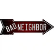 Bad Neighbor Novelty Metal Arrow Sign 17" x 5" (A)