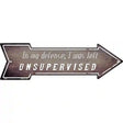 I Was Left Unsupervised Novelty Metal Arrow Sign 17" x 5" (A)