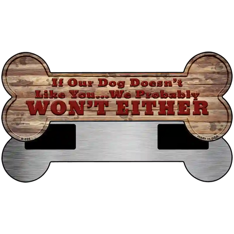 Dog Doesnt Like You Novelty Bone Magnet B-028