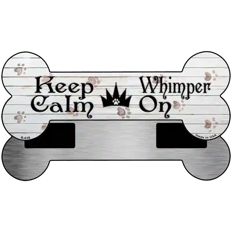 Keep Calm Whimper On Novelty Bone Magnet B-038