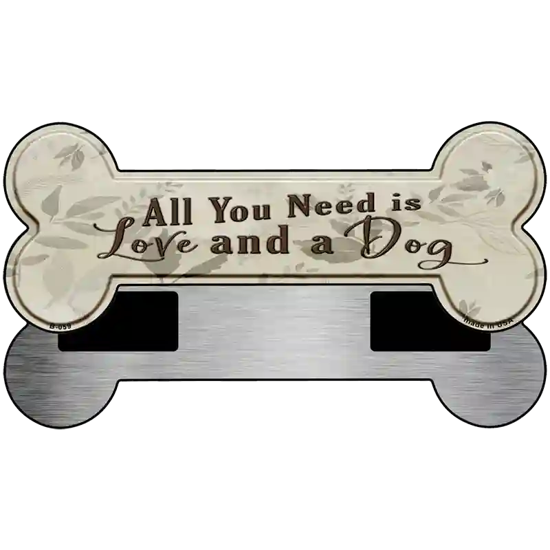 You Need Love And A Dog Novelty Metal Bone Magnet