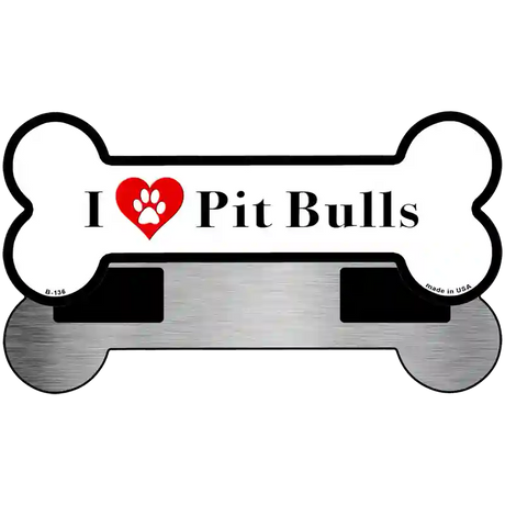 I Love Pit Bulls Novelty Metal Bone Magnet B-136