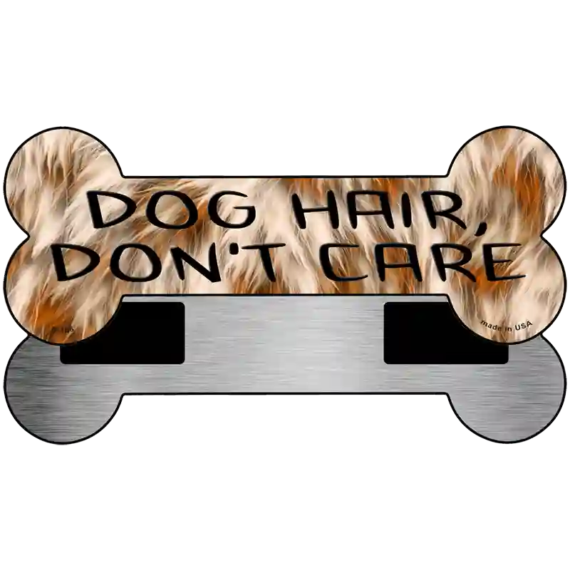 Dog Hair Dont Care Novelty Metal Bone Magnet