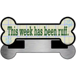 Week Has Been Ruff Novelty Metal Bone Magnet