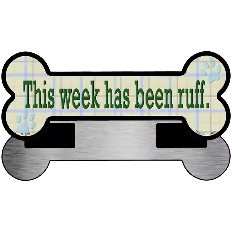 Week Has Been Ruff Novelty Metal Bone Magnet