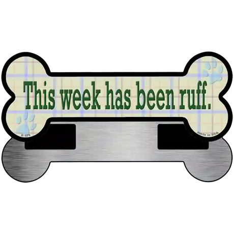 Week Has Been Ruff Novelty Metal Bone Magnet