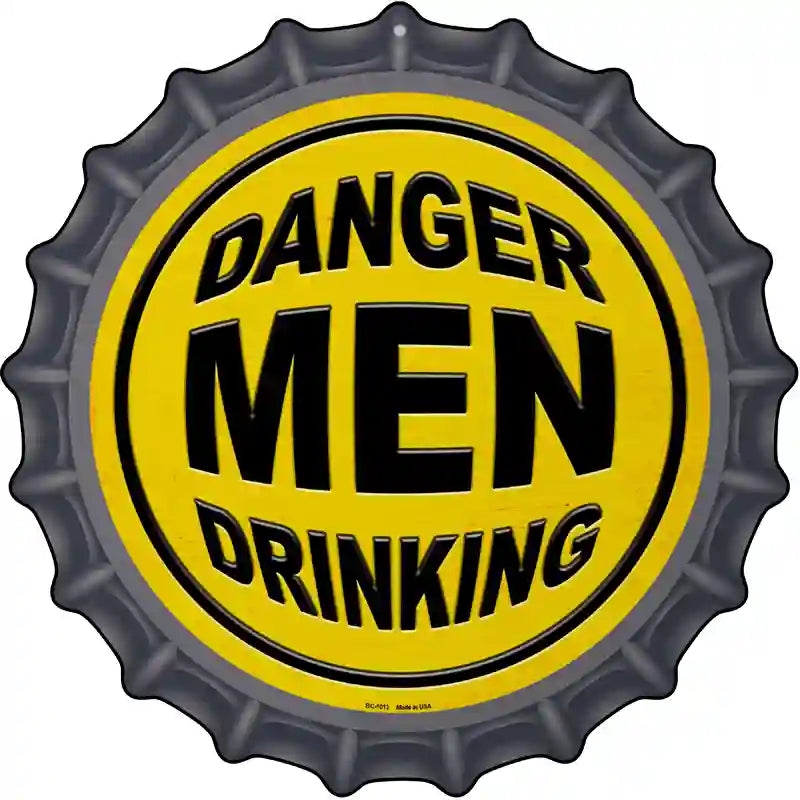 Danger Men Drinking Novelty Metal Bottle Cap Sign BC-1013