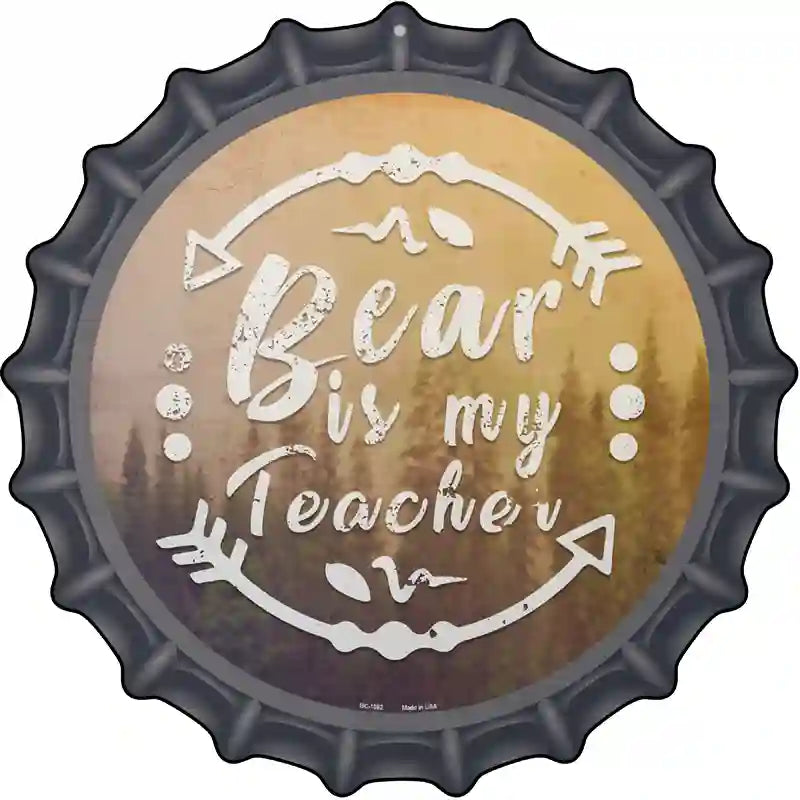 Bear is My Teacher Novelty Metal Bottle Cap Sign BC-1082