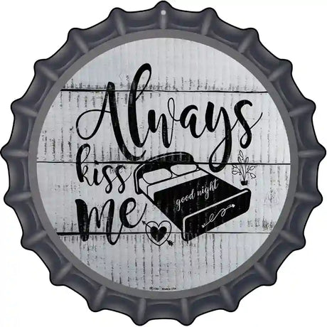 Always Kiss Me Goodnight Novelty Metal Bottle Cap Sign BC-1083