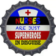 Nurses Are Superheroes In Disguise Novelty Metal Bottle Cap Sign BC-1134