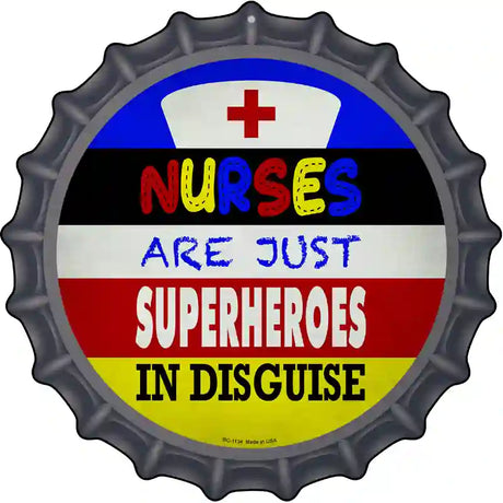 Nurses Are Superheroes In Disguise Novelty Metal Bottle Cap Sign BC-1134