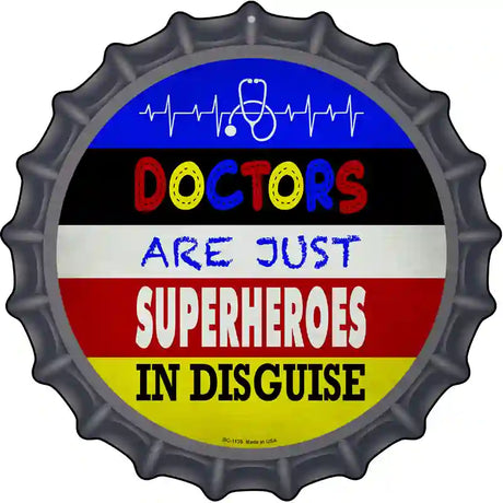 Doctors Are Superheroes In Disguise Novelty Metal Bottle Cap Sign BC-1135