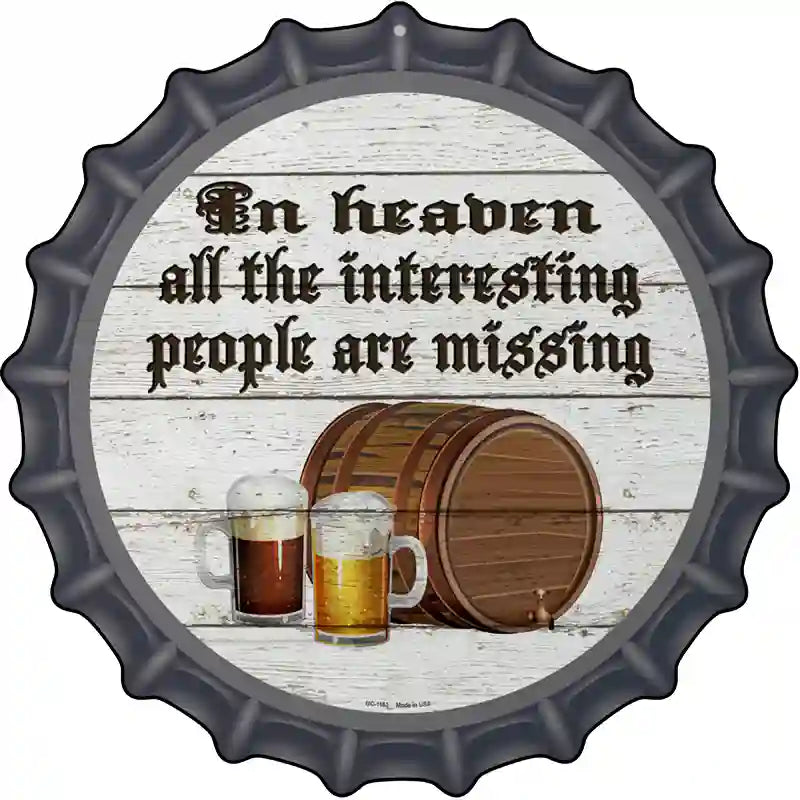 No Interesting People In Heaven Novelty Metal Bottle Cap Sign BC-1163