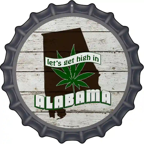 Lets Get High In Alabama Novelty Metal Bottle Cap Sign BC-1290